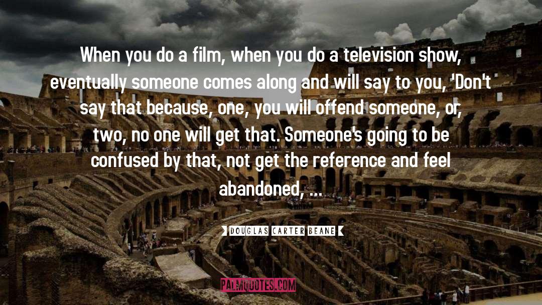 Douglas Carter Beane Quotes: When you do a film,