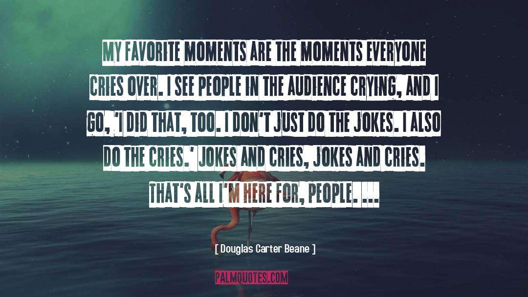 Douglas Carter Beane Quotes: My favorite moments are the