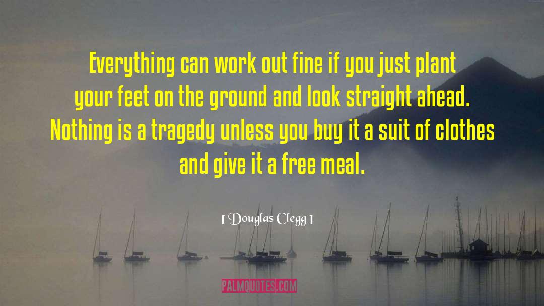 Douglas Clegg Quotes: Everything can work out fine