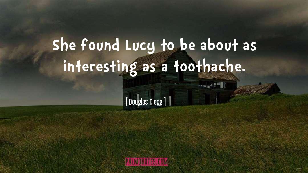 Douglas Clegg Quotes: She found Lucy to be