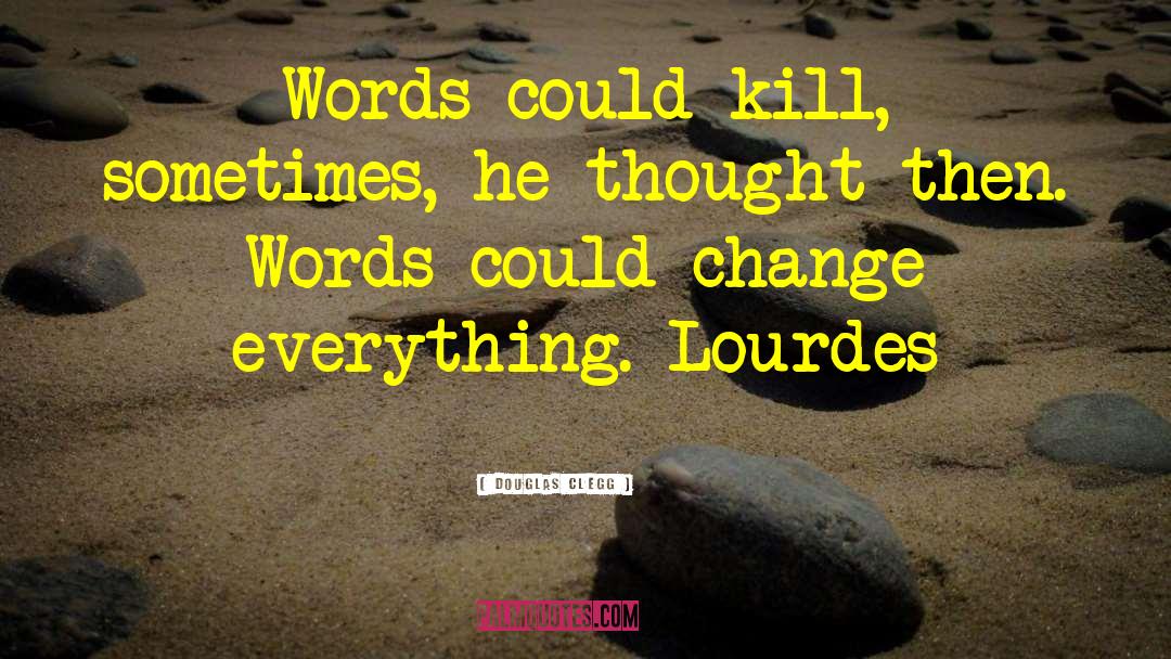 Douglas Clegg Quotes: Words could kill, sometimes, he