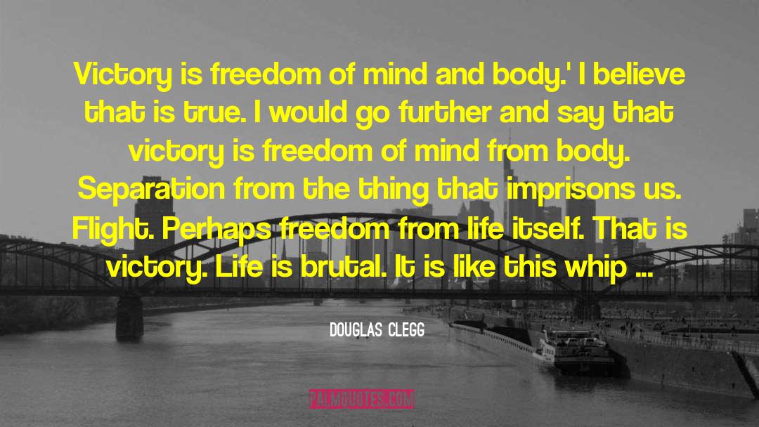 Douglas Clegg Quotes: Victory is freedom of mind