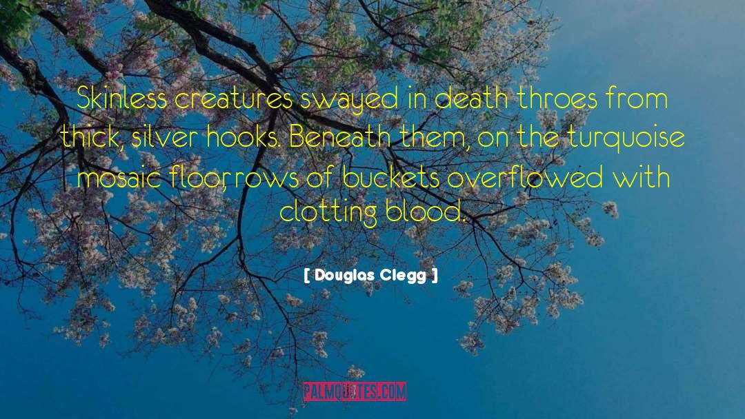Douglas Clegg Quotes: Skinless creatures swayed in death