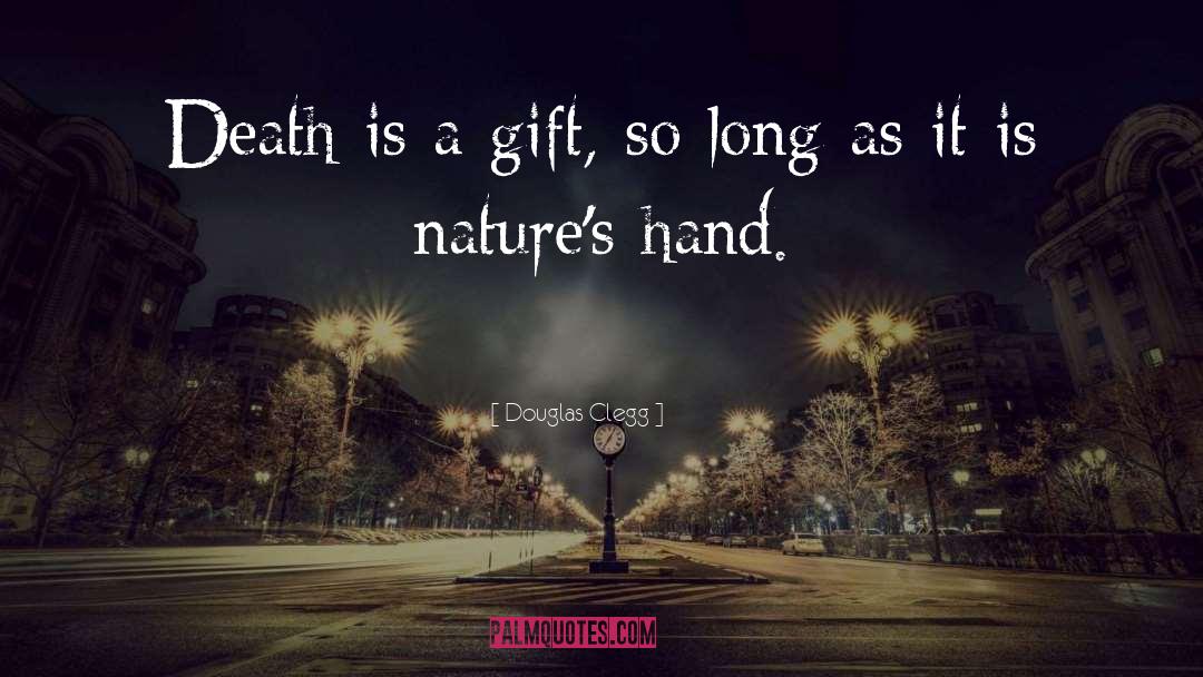 Douglas Clegg Quotes: Death is a gift, so
