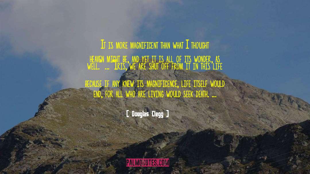 Douglas Clegg Quotes: It is more magnificent than