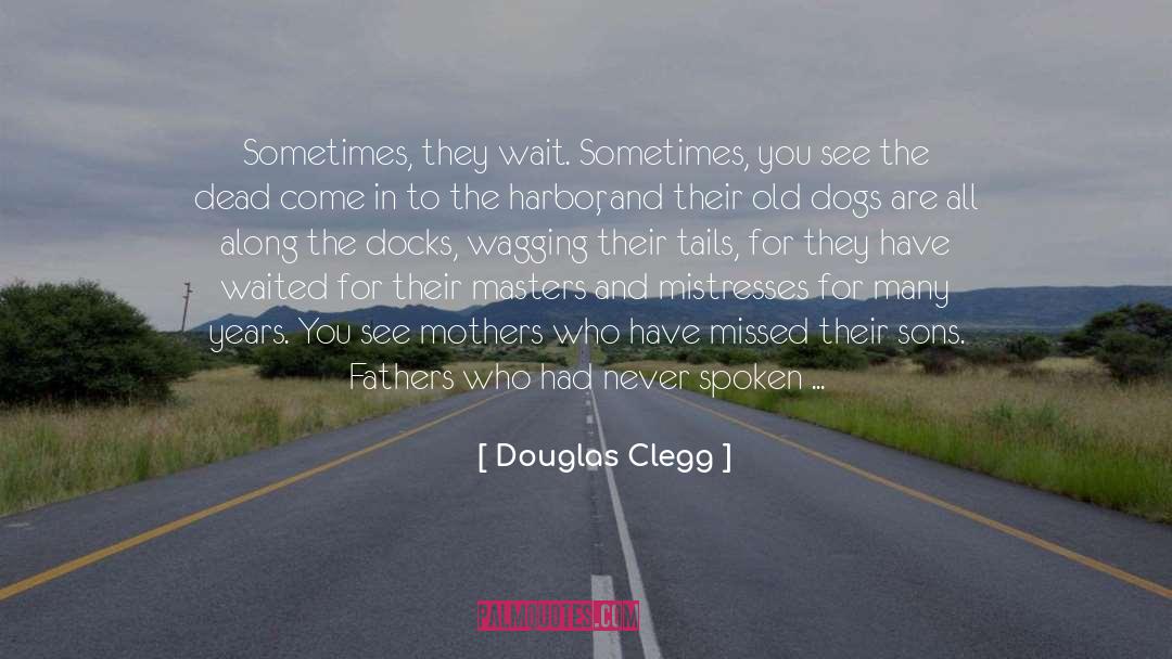 Douglas Clegg Quotes: Sometimes, they wait. Sometimes, you