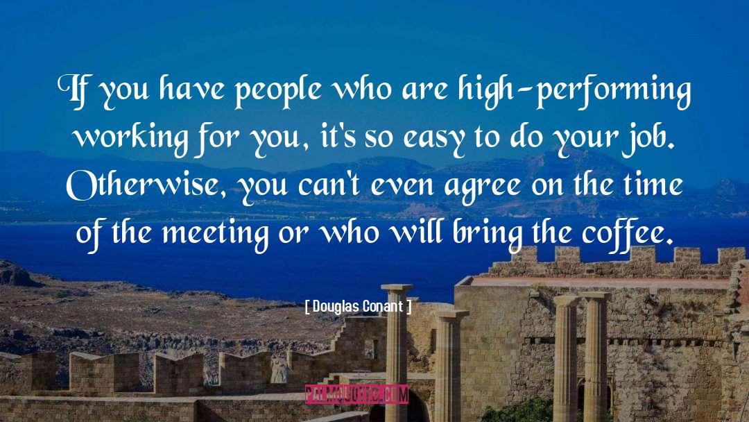 Douglas Conant Quotes: If you have people who
