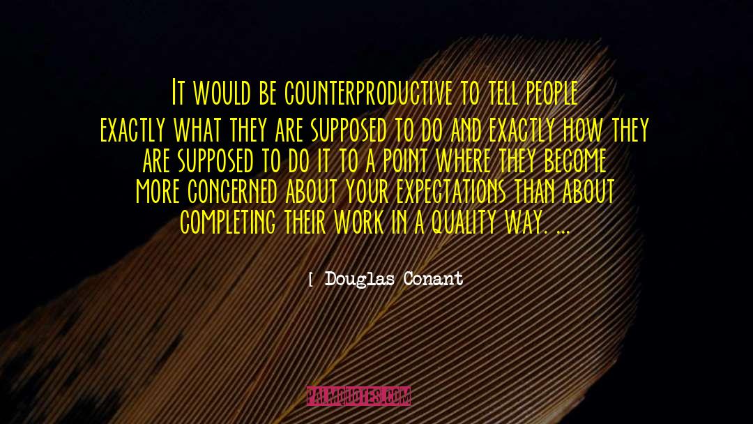 Douglas Conant Quotes: It would be counterproductive to