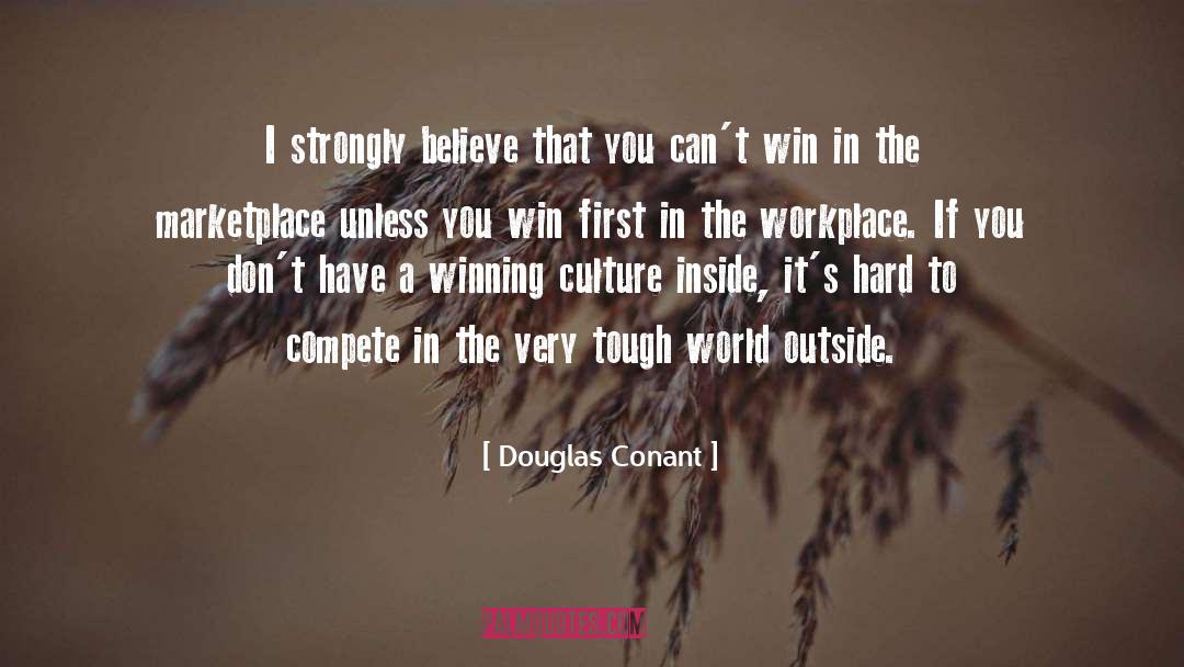 Douglas Conant Quotes: I strongly believe that you