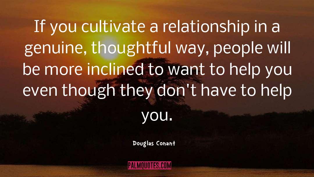 Douglas Conant Quotes: If you cultivate a relationship