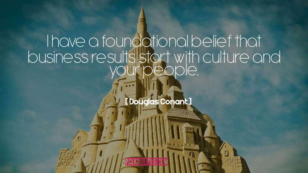 Douglas Conant Quotes: I have a foundational belief