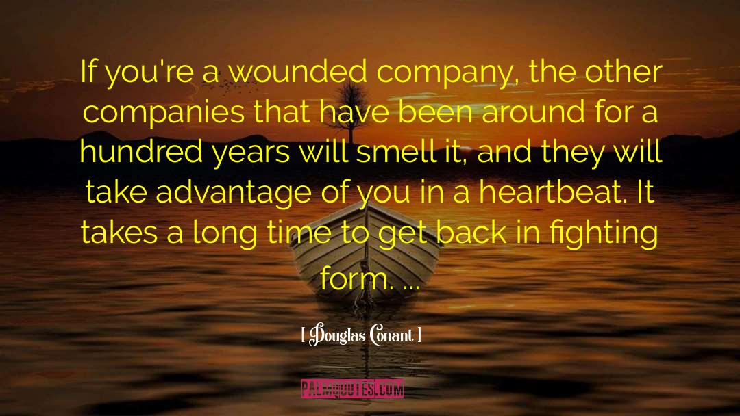 Douglas Conant Quotes: If you're a wounded company,
