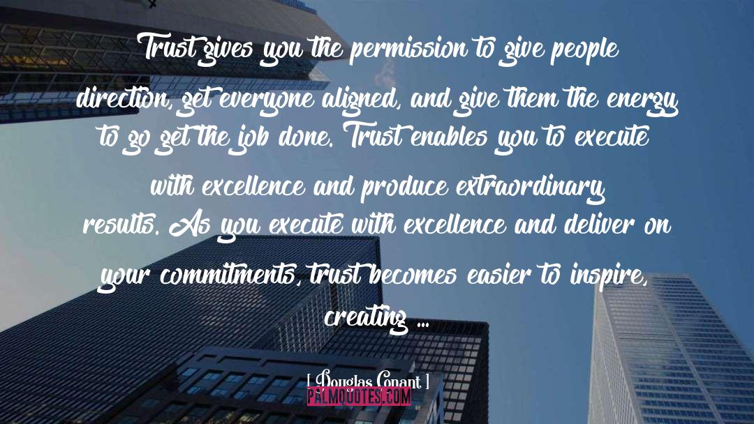 Douglas Conant Quotes: Trust gives you the permission