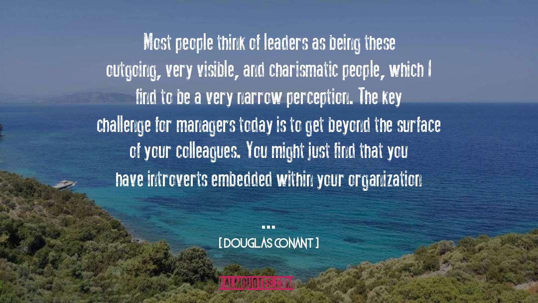 Douglas Conant Quotes: Most people think of leaders