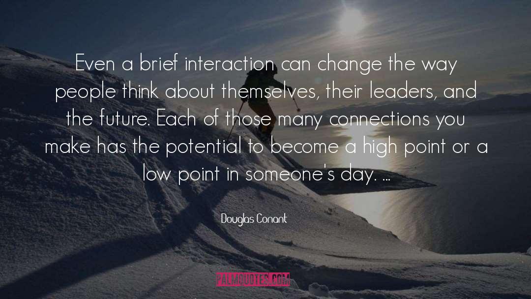 Douglas Conant Quotes: Even a brief interaction can