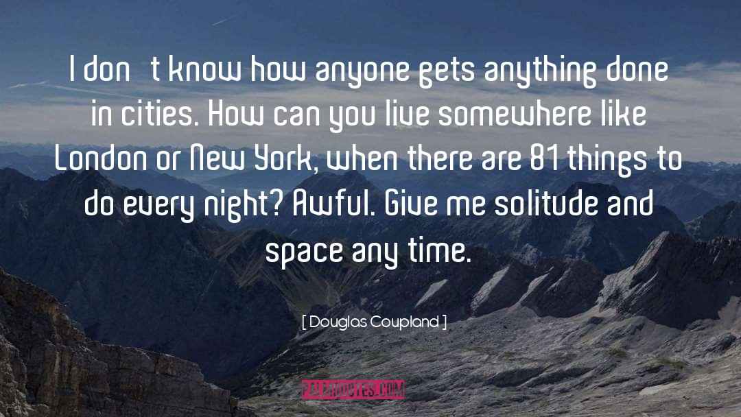 Douglas Coupland Quotes: I don't know how anyone