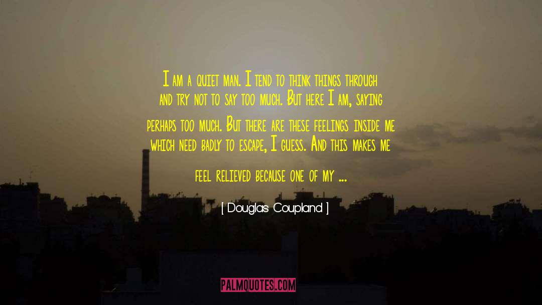 Douglas Coupland Quotes: I am a quiet man.