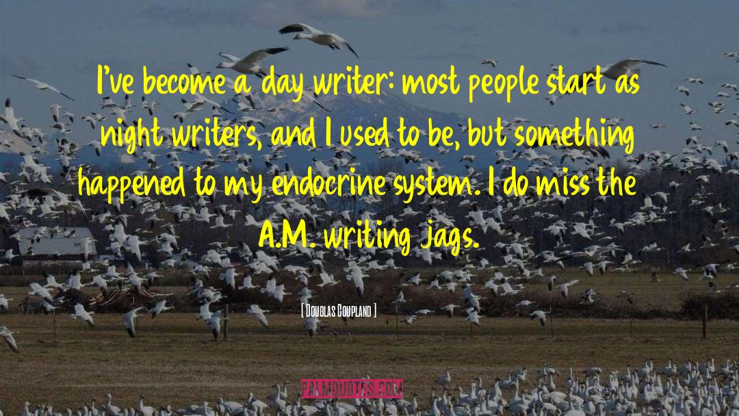 Douglas Coupland Quotes: I've become a day writer: