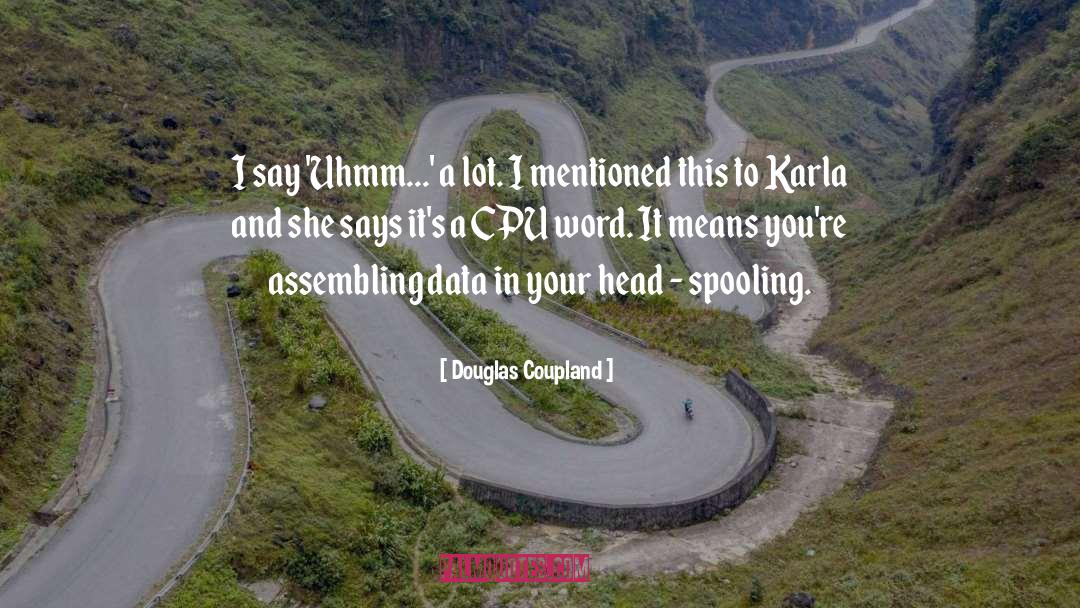 Douglas Coupland Quotes: I say 'Uhmm...' a lot.