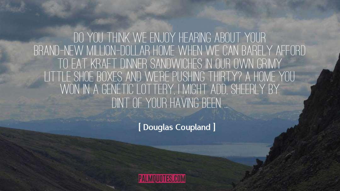 Douglas Coupland Quotes: Do you think we enjoy