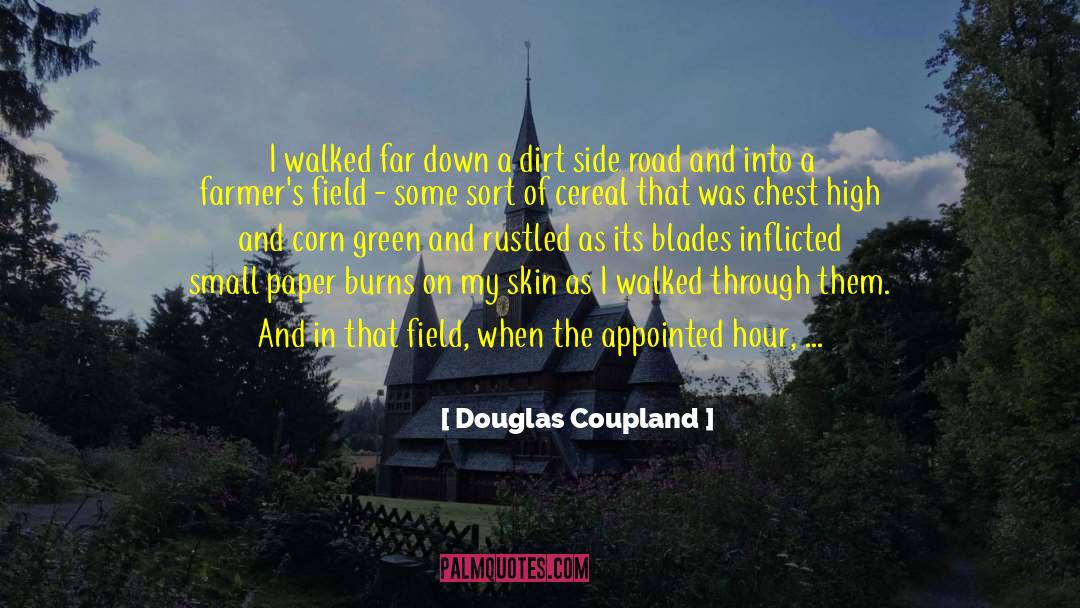 Douglas Coupland Quotes: I walked far down a