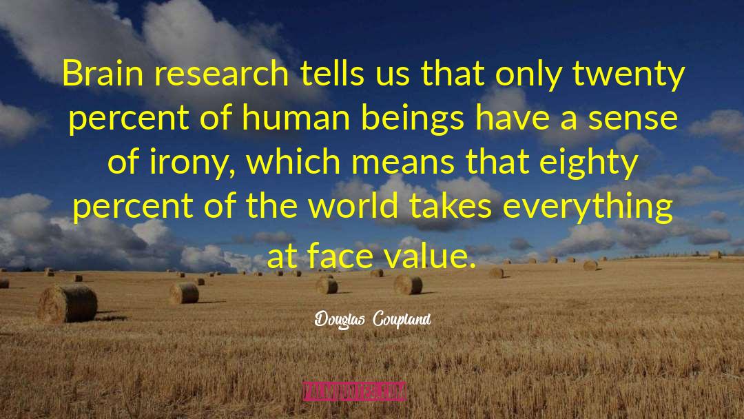 Douglas Coupland Quotes: Brain research tells us that