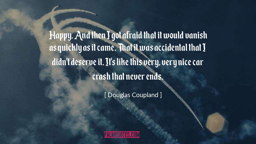 Douglas Coupland Quotes: Happy. And then I got