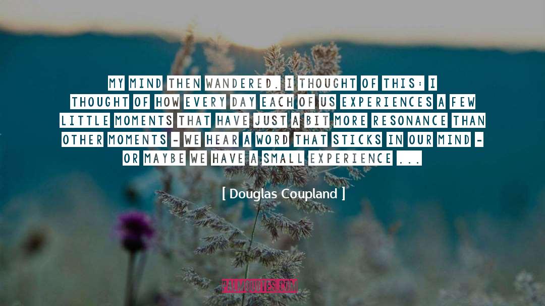 Douglas Coupland Quotes: My mind then wandered. I