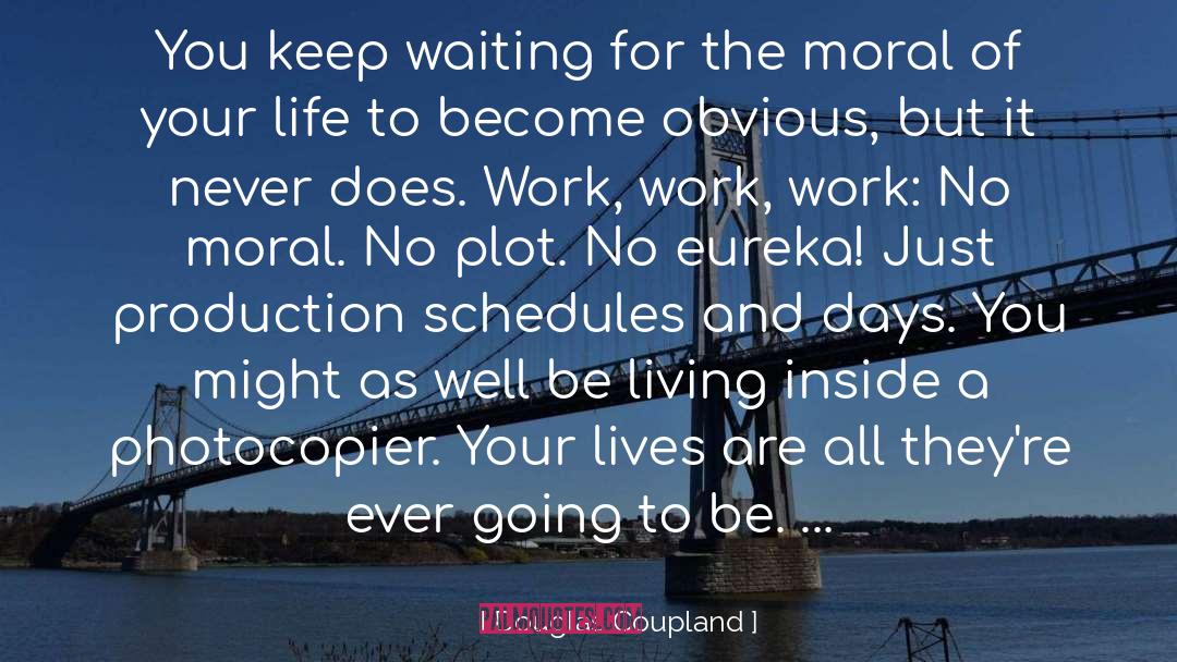 Douglas Coupland Quotes: You keep waiting for the