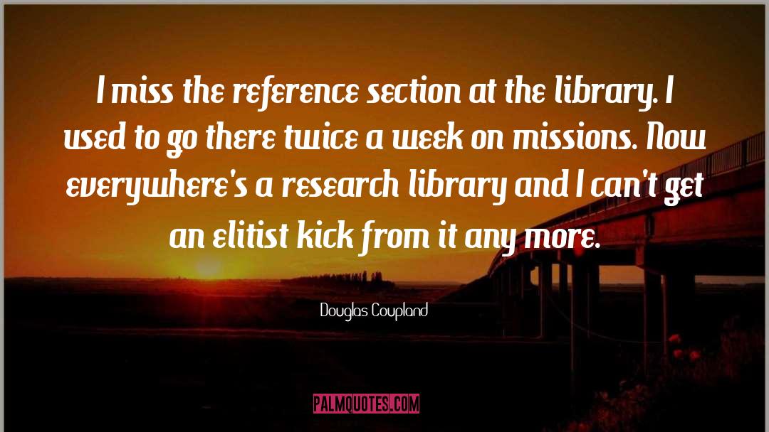 Douglas Coupland Quotes: I miss the reference section