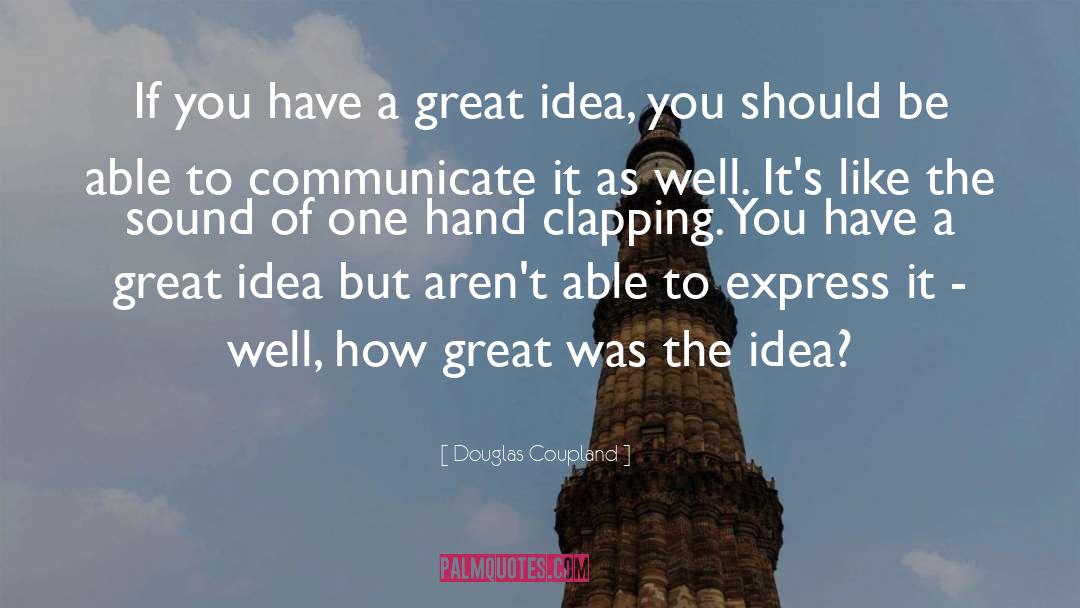 Douglas Coupland Quotes: If you have a great