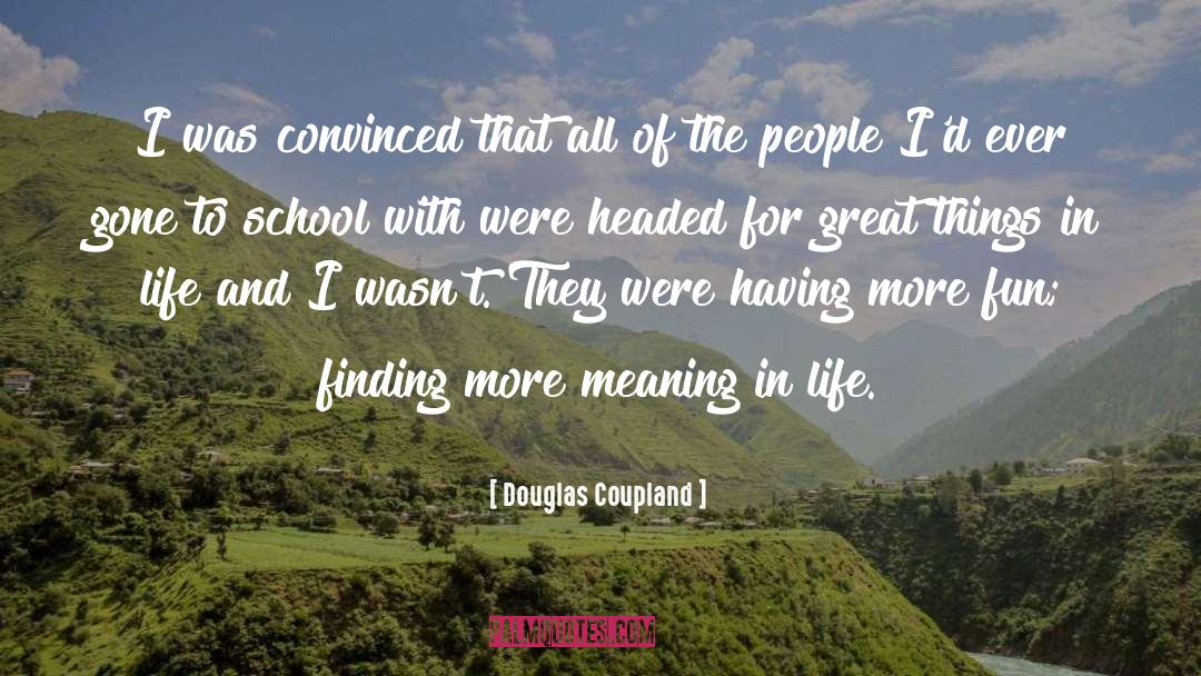Douglas Coupland Quotes: I was convinced that all
