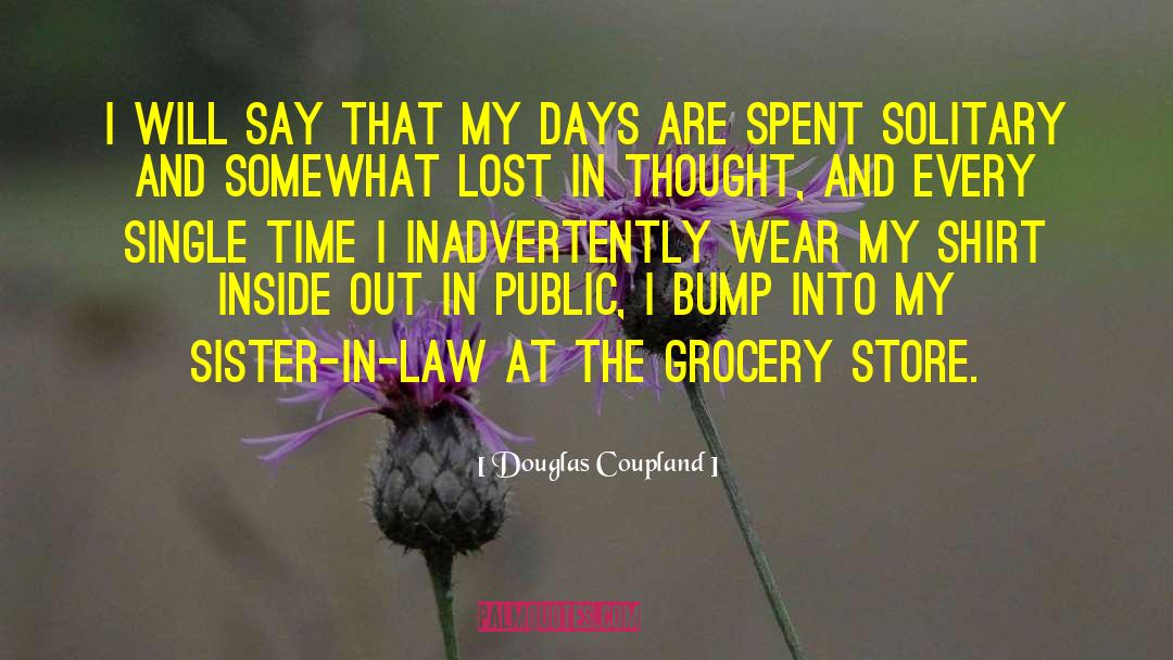 Douglas Coupland Quotes: I will say that my