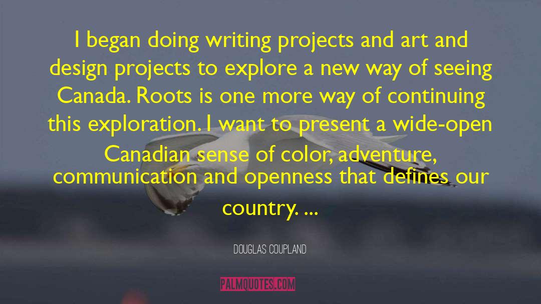 Douglas Coupland Quotes: I began doing writing projects