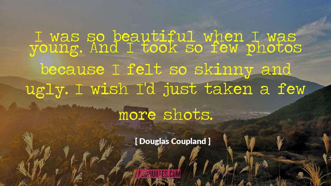 Douglas Coupland Quotes: I was so beautiful when