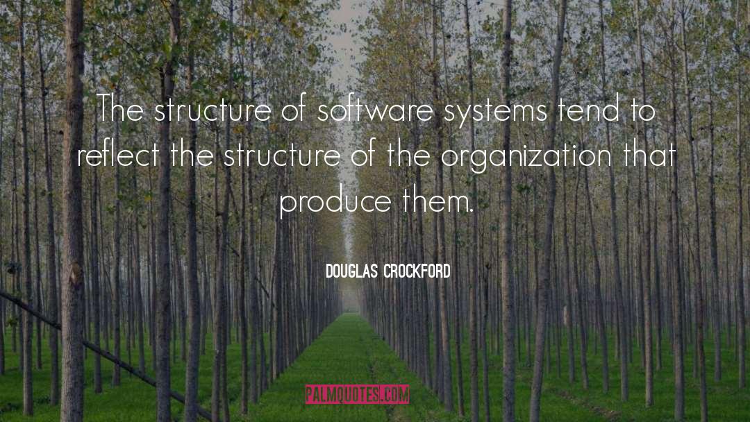 Douglas Crockford Quotes: The structure of software systems