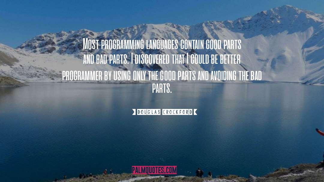 Douglas Crockford Quotes: Most programming languages contain good