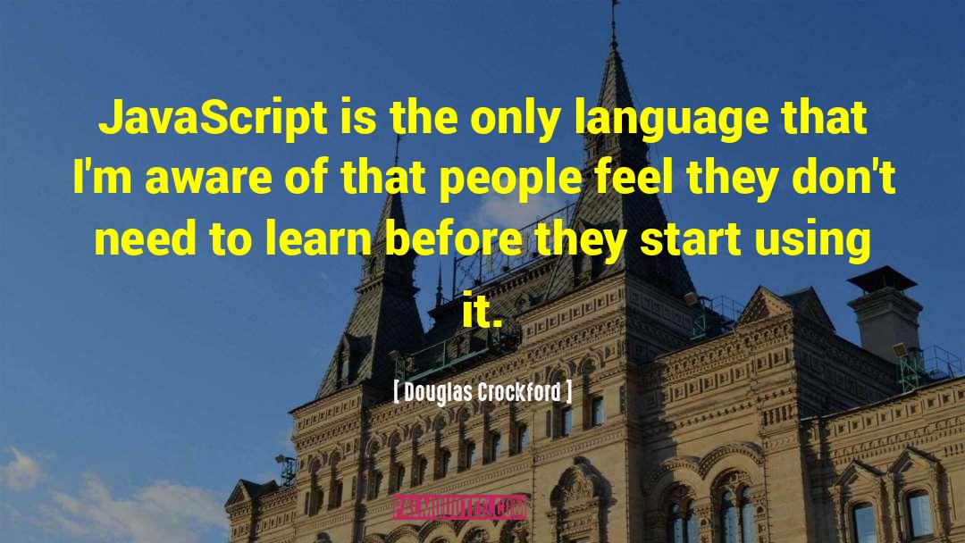 Douglas Crockford Quotes: JavaScript is the only language