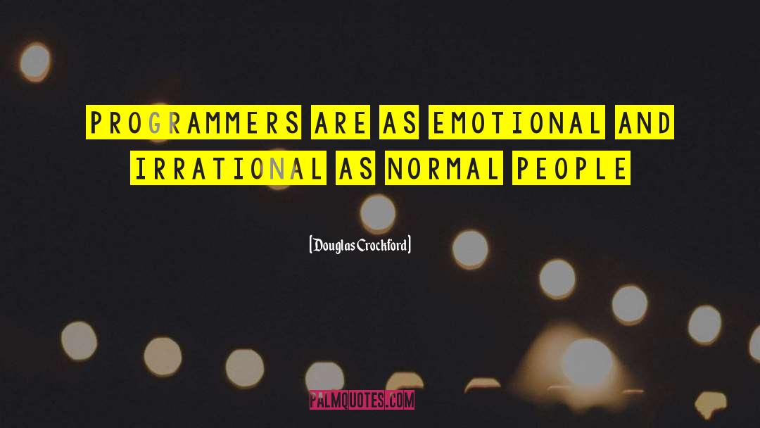 Douglas Crockford Quotes: Programmers are as emotional and