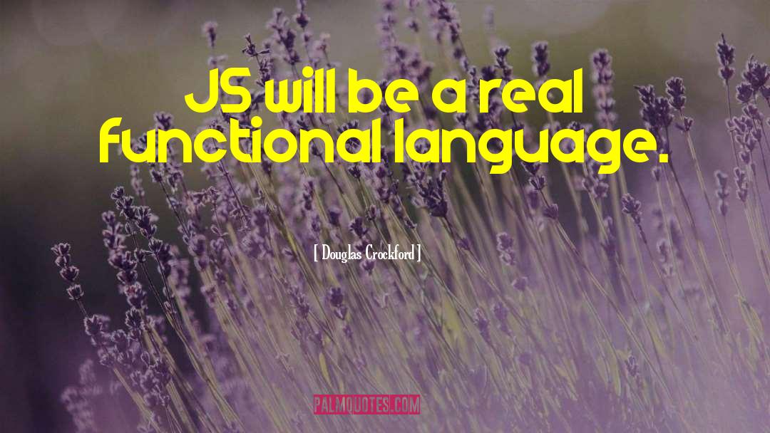 Douglas Crockford Quotes: JS will be a real