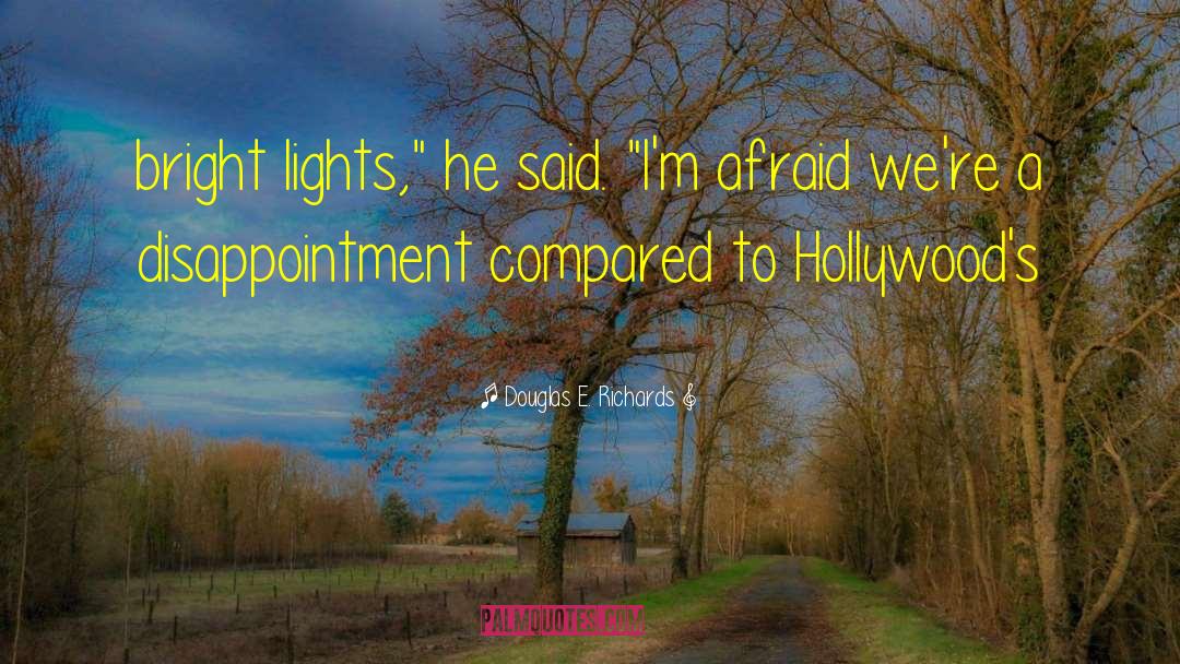 Douglas E. Richards Quotes: bright lights,