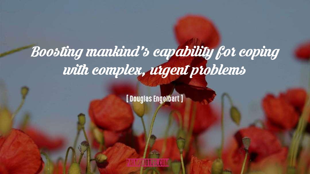 Douglas Engelbart Quotes: Boosting mankind's capability for coping