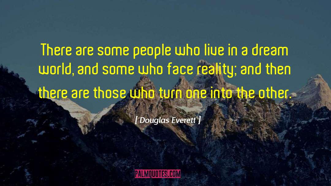 Douglas Everett Quotes: There are some people who