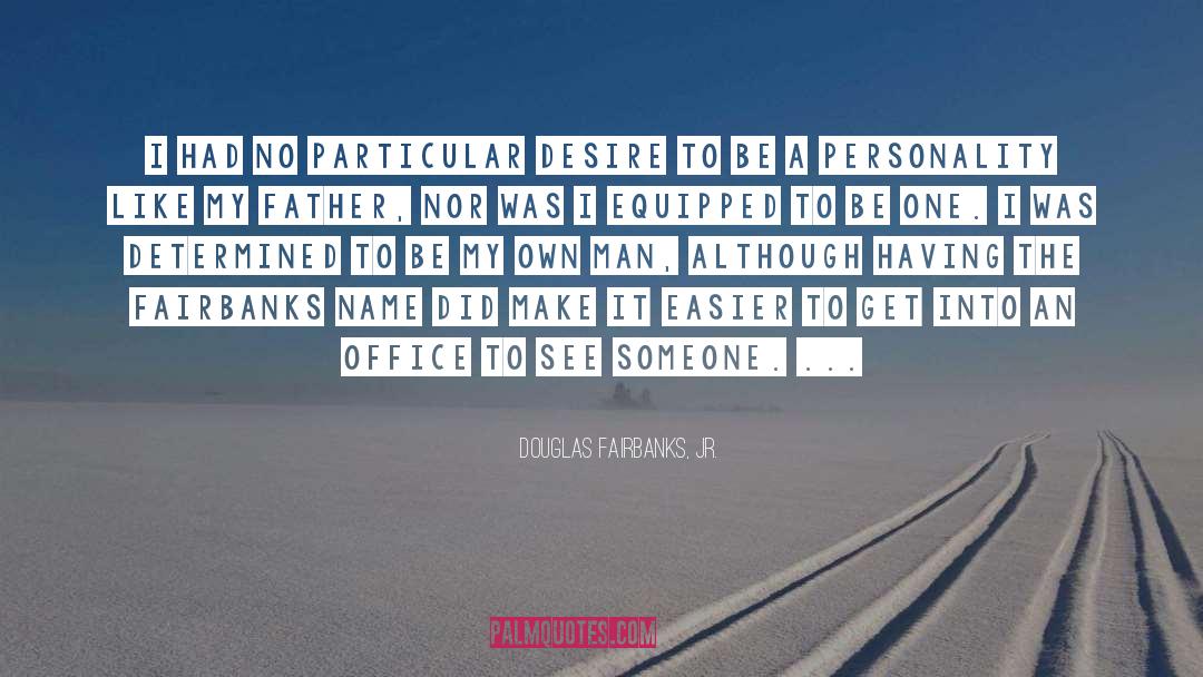 Douglas Fairbanks, Jr. Quotes: I had no particular desire