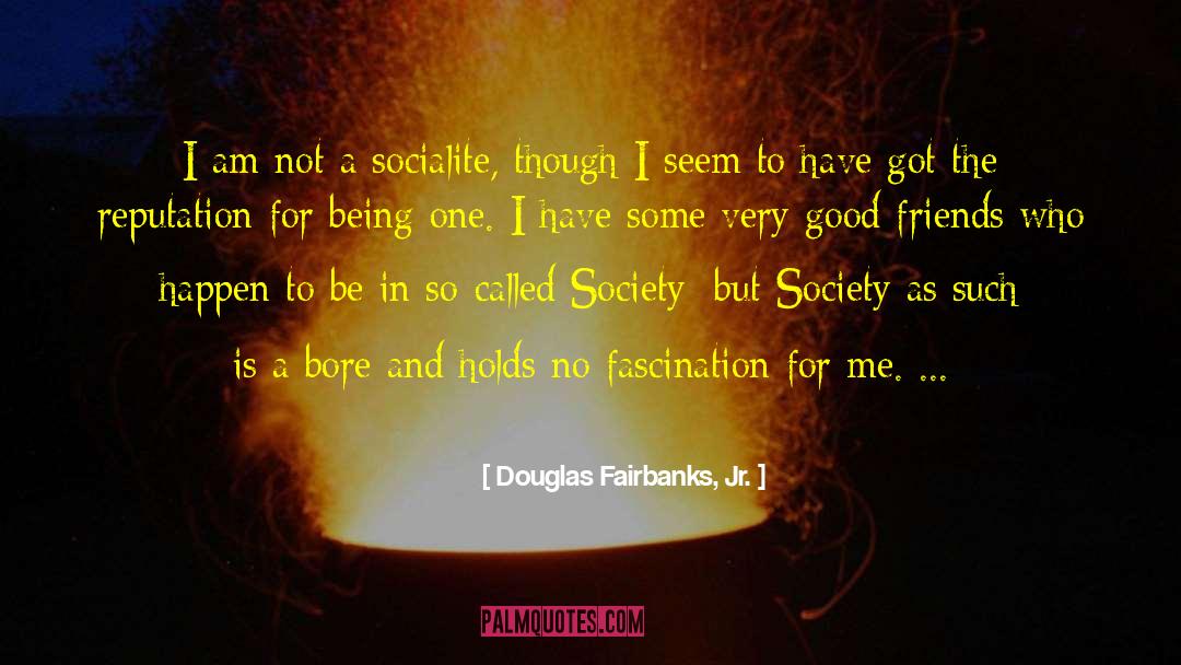 Douglas Fairbanks, Jr. Quotes: I am not a socialite,