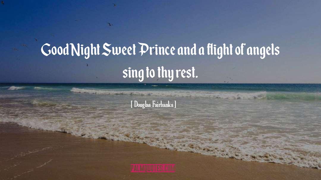 Douglas Fairbanks Quotes: Good Night Sweet Prince and