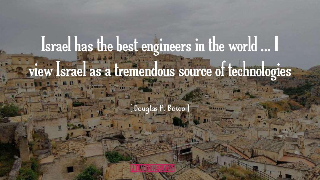 Douglas H. Bosco Quotes: Israel has the best engineers