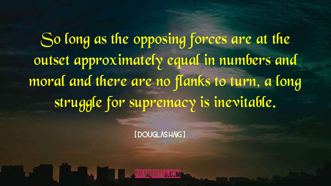 Douglas Haig Quotes: So long as the opposing