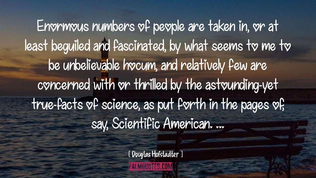 Douglas Hofstadter Quotes: Enormous numbers of people are