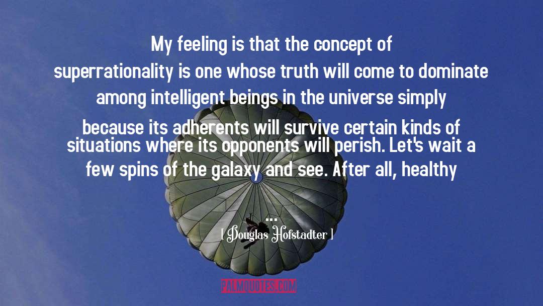 Douglas Hofstadter Quotes: My feeling is that the